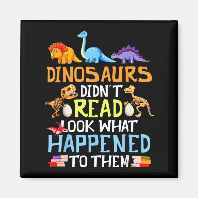 Dinosaurs didn't read look what happened to magnet (Front)