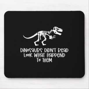 Dinosaurs didn't read look what happened to mouse mat