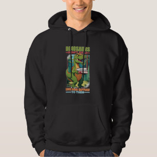 Dinosaurs Didn't Read Look What Happened To Them Hoodie