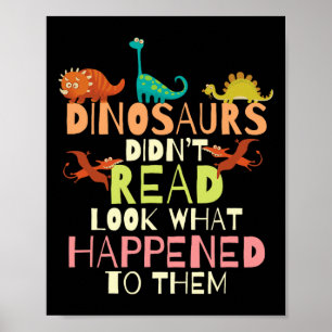 Dinosaurs Didnt Read Look What Happened To Them Te Poster