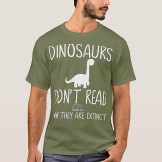 Dinosaurs Didnt Read Now They Are T-Shirt