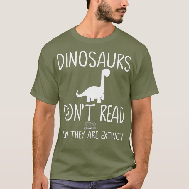 Dinosaurs Didnt Read Now They Are T-Shirt (Front)