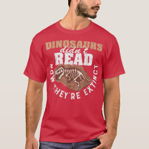 Dinosaurs Didn't Read Now They Etinct Funny Books T-Shirt