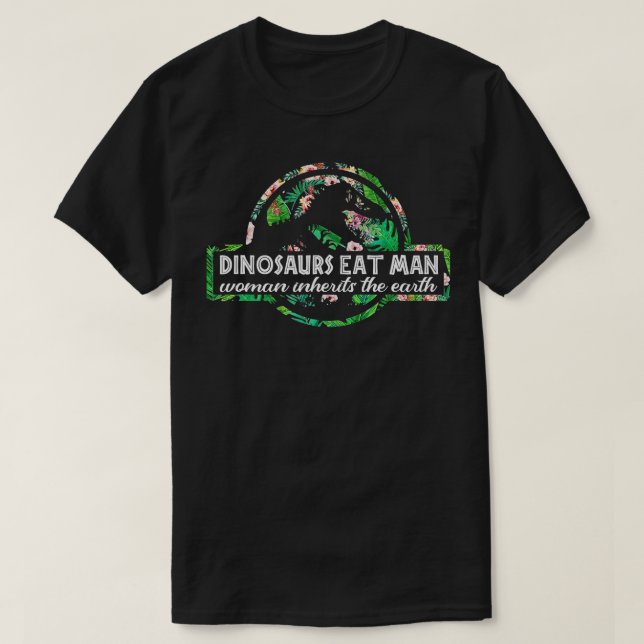 Dinosaurs Eat Man Woman Inherits The Earth   2  T-Shirt (Design Front)