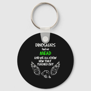Dinosaurs Had No Mead Outfit Gift Alcohol Quote Fu Key Ring