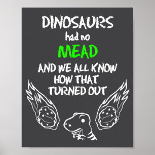 Dinosaurs Had No Mead Outfit Gift Alcohol Quote Fu Poster