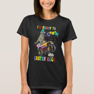Dinosaurs I'm Ready To Crush Easter Eggs Monster T T-Shirt