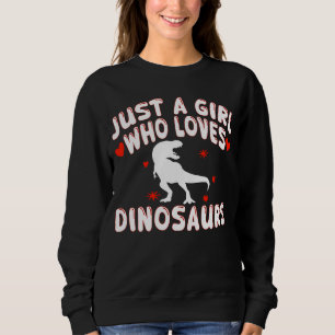 Dinosaurs Lover Just A Girl Who Loves Dinosaurs Sweatshirt