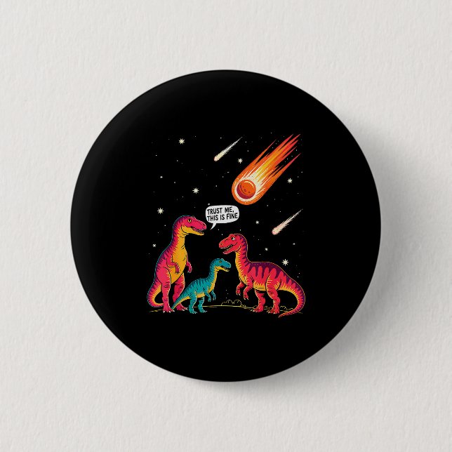 Dinosaurs Meteorite Sarcastic This Is Fine Funny  6 Cm Round Badge (Front)