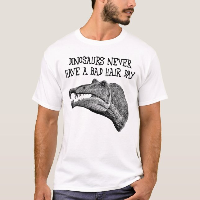 Dinosaurs Never Have A Bad Hair Day T-Shirt (Front)