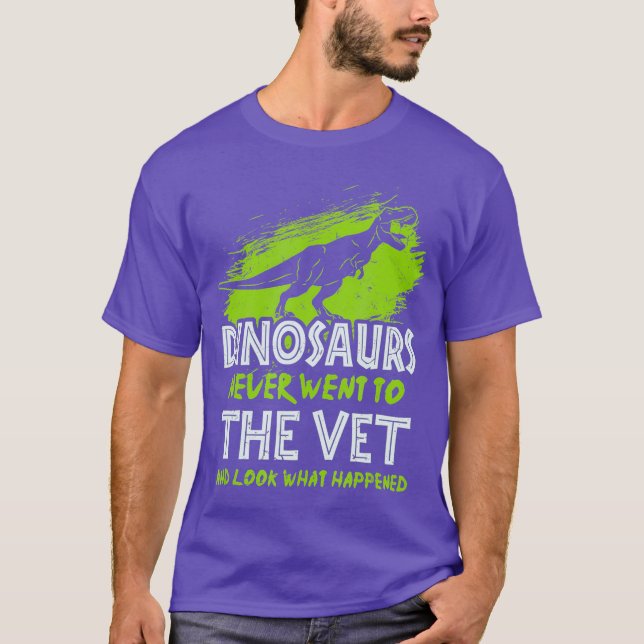 Dinosaurs Never Went To The Vet - For T-Shirt (Front)