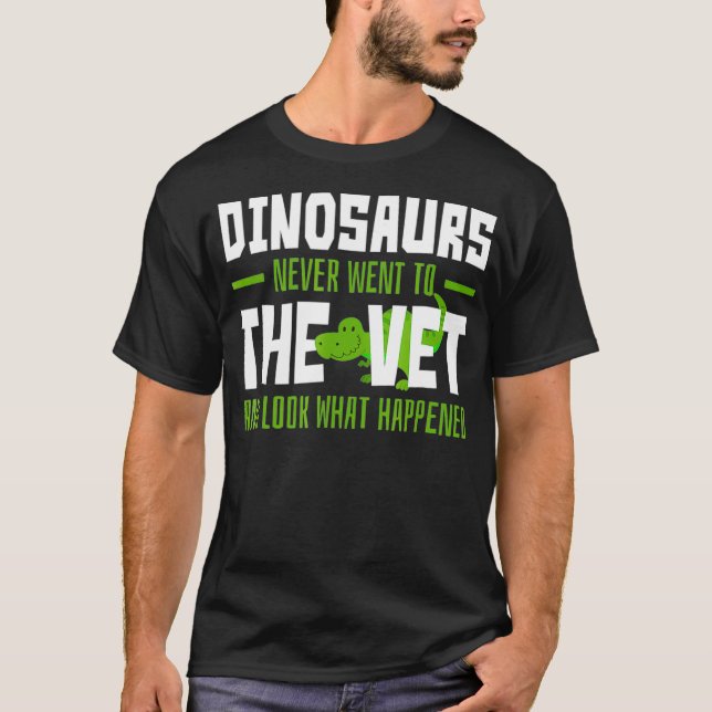 Dinosaurs Never Went to the Vet Funny Veterinary T-Shirt (Front)
