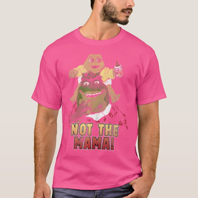 Dinosaurs Not The Mama T-Shirt (Front)