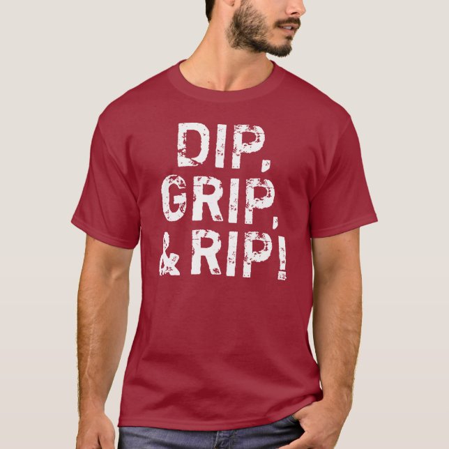 Dip, Grip, & Rip! T-Shirt (Front)