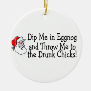 Dip Me In Eggnog And Throw Me To The Drunk Chicks Ceramic Tree Decoration
