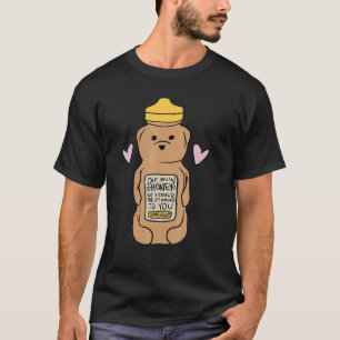 Dip You In Honey So I Could Be Sticking To You T-Shirt