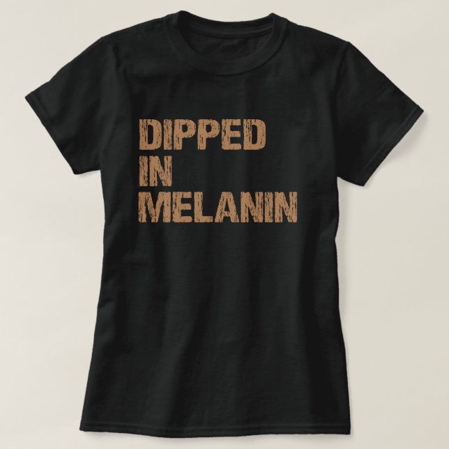 Dipped In Melanin Proud African Black History Gift T-Shirt (Design Front)
