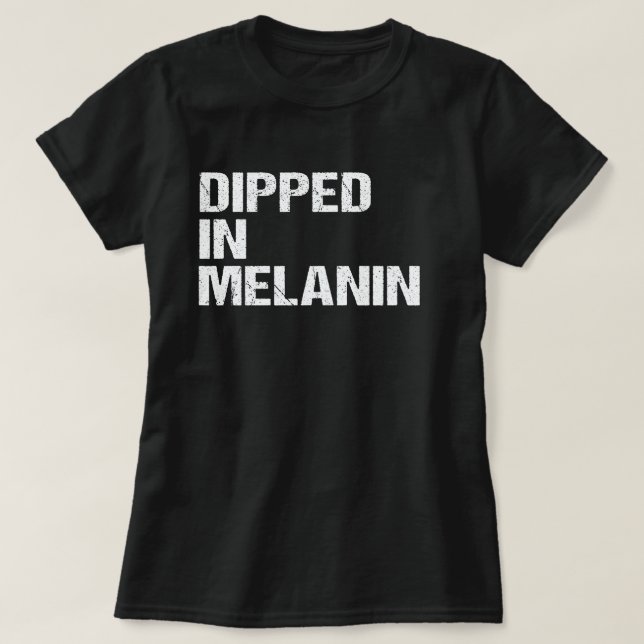 Dipped In Melanin Proud African Black History Gift T-Shirt (Design Front)