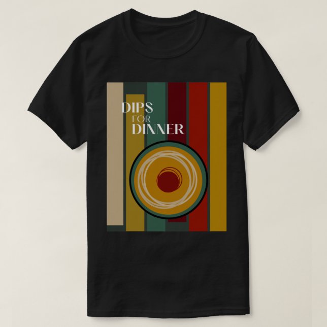 Dips for Dinner   T-Shirt (Design Front)