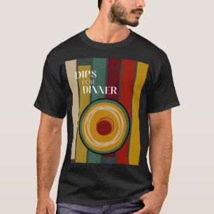 Dips for Dinner T-Shirt