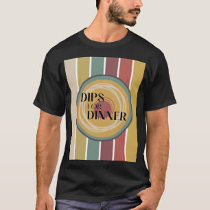 Dips for Dinner - Twist   T-Shirt