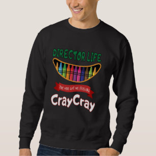 Director Life Got Me Feeling Cray Cray Sweatshirt