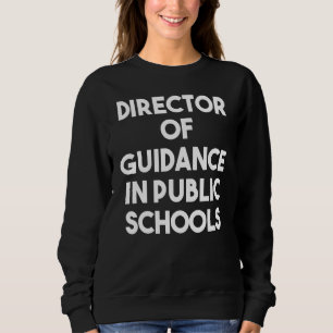 Director Of Guidance In Public Schools Sweatshirt
