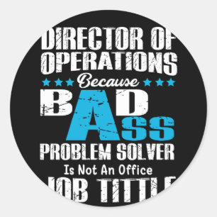 Director Of Operations Because Badass Problem Solv Classic Round Sticker