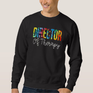 Director Of Therapy Tie Dye Appreciation Day Back Sweatshirt