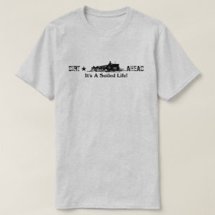 Dirt Ahead It's A Soiled Life  T-Shirt