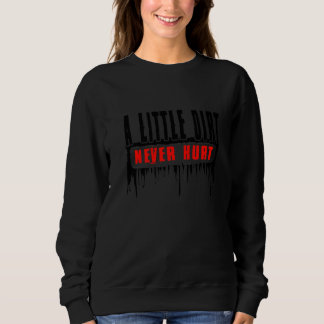 Dirt Bike A Little Dirt Never Hurt Dirtbike   Sweatshirt
