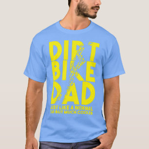 dirt bike dad motorbikes bikers street racers fmx T-Shirt