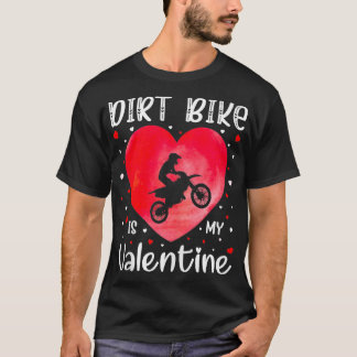 Dirt Bike is My Valentine Dirt Bike Heart Valentin T-Shirt