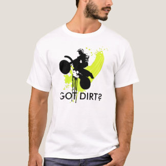 dirt_bike_jump_1, GOT DIRT? T-Shirt