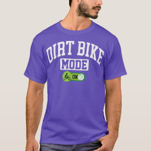 Dirt Bike Mode on - Funny Dirt Bike Biker  T-Shirt