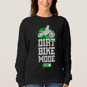 Dirt Bike Mode On Motorcycle Rider Motocross Off-R Sweatshirt