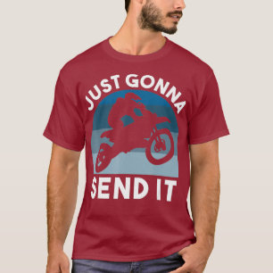 Dirt Bike Motocross Graphic Just Gonna Send T-Shirt