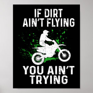 Dirt Bike Motocross If Dirt Ain'T Flying You Ain'T Poster