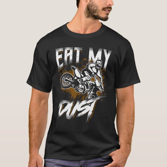 Dirt Bike Quote Eat My Dust Motocross Off Road Dir T-Shirt (Front)