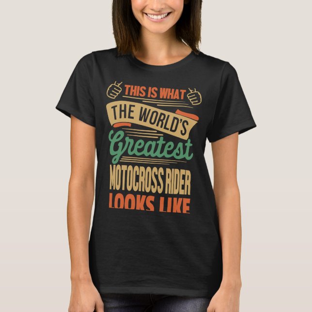 Dirt BIke Rider  Greatest Motocross Rider In The W T-Shirt (Front)