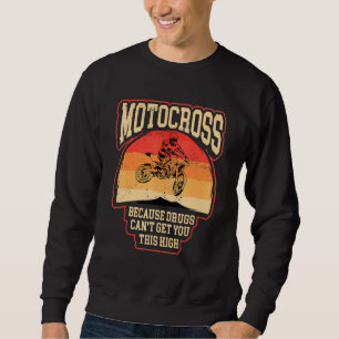 Dirt bike  riders motocross cause makes you high m sweatshirt