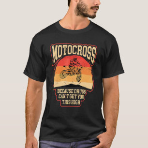 Dirt bike riders motocross cause makes you high m T-Shirt