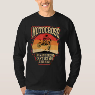 Dirt bike  riders motocross cause makes you high m T-Shirt