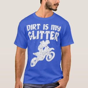 Dirt Bike Riding DIrt Is My Glitter MX Motocross T-Shirt