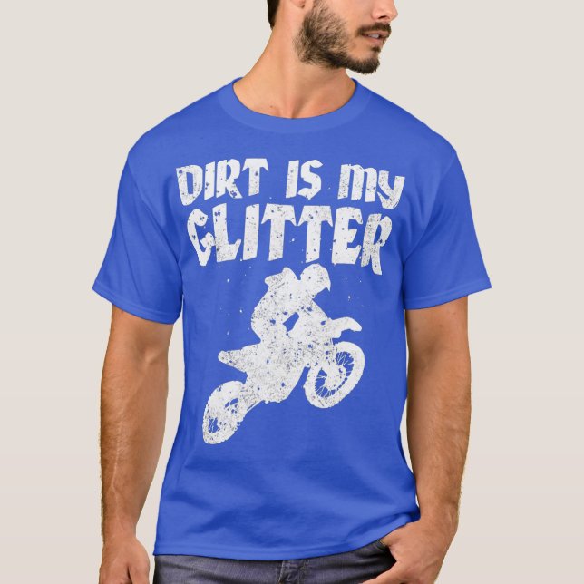 Dirt Bike Riding DIrt Is My Glitter MX Motocross T-Shirt (Front)