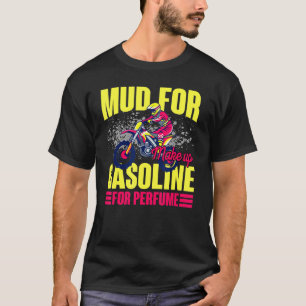 Dirt Bike Track Racing Mud For Make Up Gasoline Fo T-Shirt