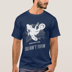 Dirt Bike Whip Stunt If Mud aint Flying Scrub T-Shirt