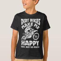 Dirt Bikes Make Me Happy Motocross Enduro Bike Rid