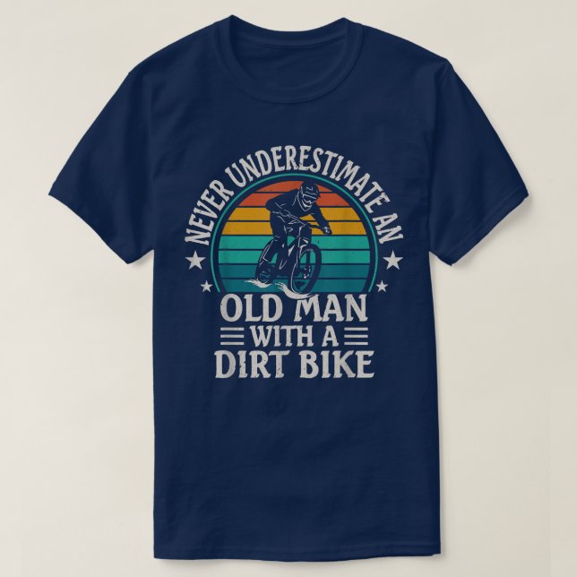 Dirt Biking, Never Underestimate an Old Man with a T-Shirt (Design Front)