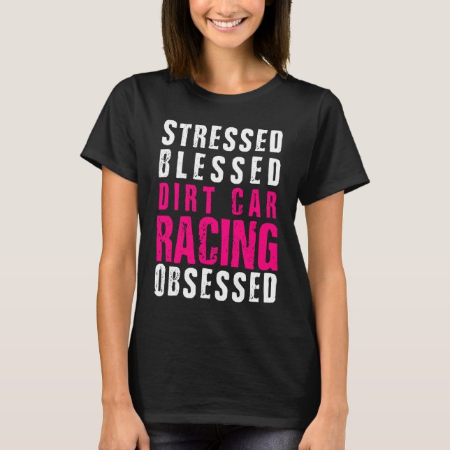 DIrt Car Racing  Dirt Track Racing Quote T-Shirt (Front)